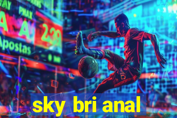 sky bri anal